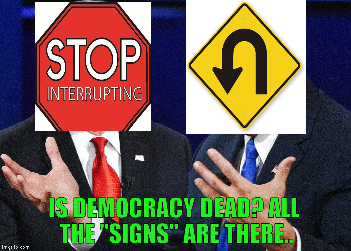 This Is Basically What I Think Of The V.P. Debate: | IS DEMOCRACY DEAD? ALL THE "SIGNS" ARE THERE.. | image tagged in memes,election 2016,mike pence,tim kaine | made w/ Imgflip meme maker