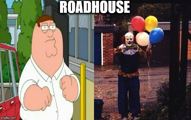 Soon_Clown | ROADHOUSE | image tagged in soon_clown | made w/ Imgflip meme maker