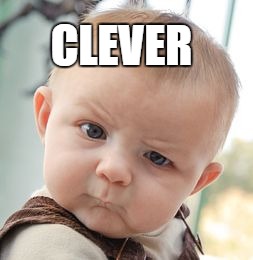 Skeptical Baby Meme | CLEVER | image tagged in memes,skeptical baby | made w/ Imgflip meme maker