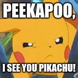 If this gets 10 upvotes, my brother will get an account! | PEEKAPOO, I SEE YOU PIKACHU! | image tagged in unimpressed pikachu | made w/ Imgflip meme maker