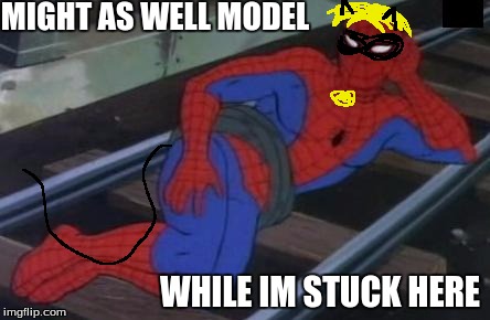 Sexy Railroad Spiderman | MIGHT AS WELL MODEL; WHILE IM STUCK HERE | image tagged in memes,sexy railroad spiderman,spiderman | made w/ Imgflip meme maker