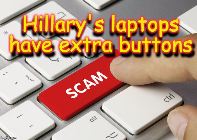 Hillary's laptops have extra buttons; Hillary's laptops have extra buttons | image tagged in hillary,hillary emails | made w/ Imgflip meme maker