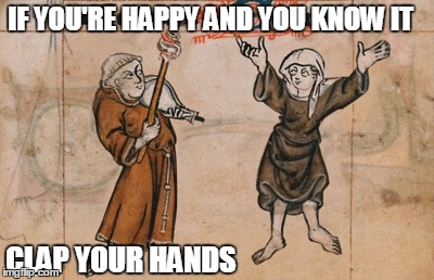 IF YOU'RE HAPPY AND YOU KNOW IT CLAP YOUR HANDS | made w/ Imgflip meme maker