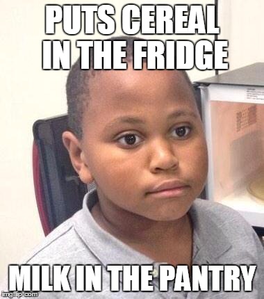 Minor Mistake Marvin Meme | PUTS CEREAL IN THE FRIDGE; MILK IN THE PANTRY | image tagged in memes,minor mistake marvin | made w/ Imgflip meme maker