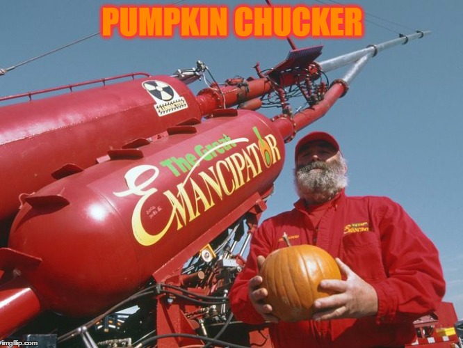 PUMPKIN CHUCKER | made w/ Imgflip meme maker