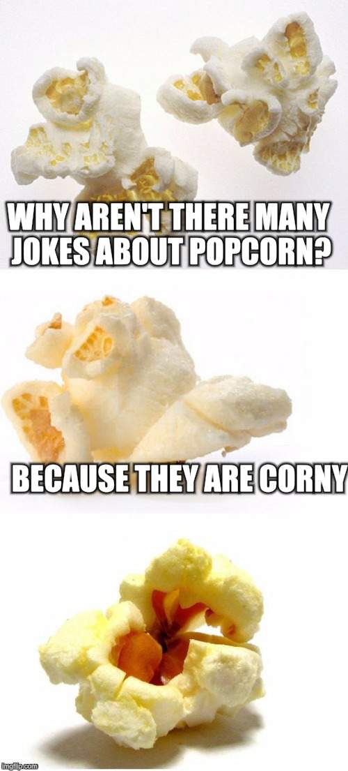 WHY AREN'T THERE MANY JOKES ABOUT POPCORN? BECAUSE THEY ARE CORNY | made w/ Imgflip meme maker
