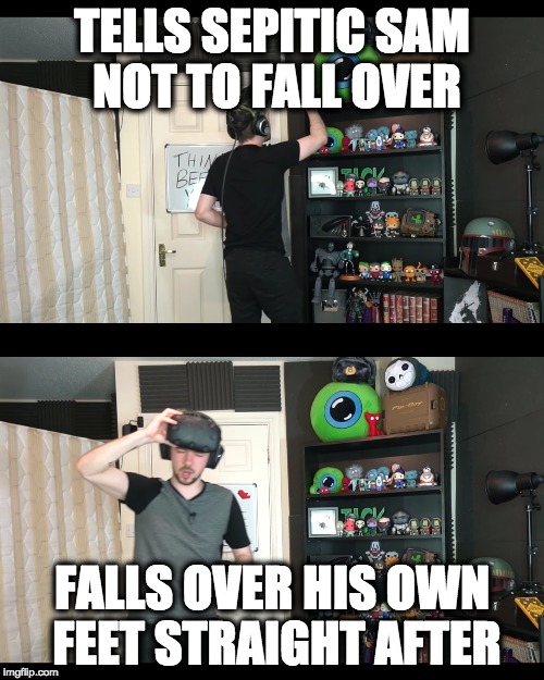 SepticHypocrite. | TELLS SEPITIC SAM NOT TO FALL OVER; FALLS OVER HIS OWN FEET STRAIGHT AFTER | image tagged in jacksepticeye,jacksepticeyememes,septicsam | made w/ Imgflip meme maker