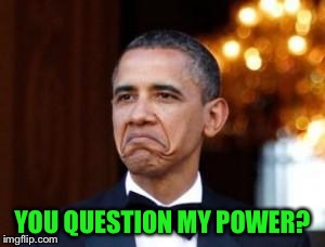 YOU QUESTION MY POWER? | made w/ Imgflip meme maker