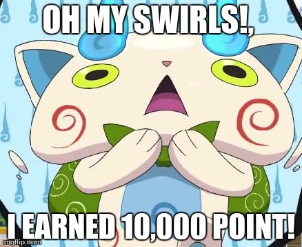 I DID IT!, 10,000 POINTS! Thank you to everybody who upvoted my memes! | OH MY SWIRLS!, I EARNED 10,000 POINT! | image tagged in oh my swirls | made w/ Imgflip meme maker