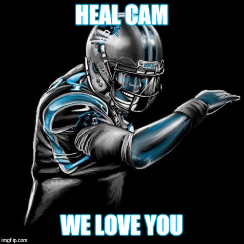 HEAL CAM; WE LOVE YOU | image tagged in cam newton | made w/ Imgflip meme maker