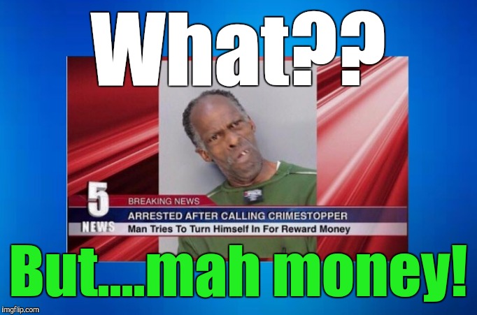 What?? But....mah money! | made w/ Imgflip meme maker
