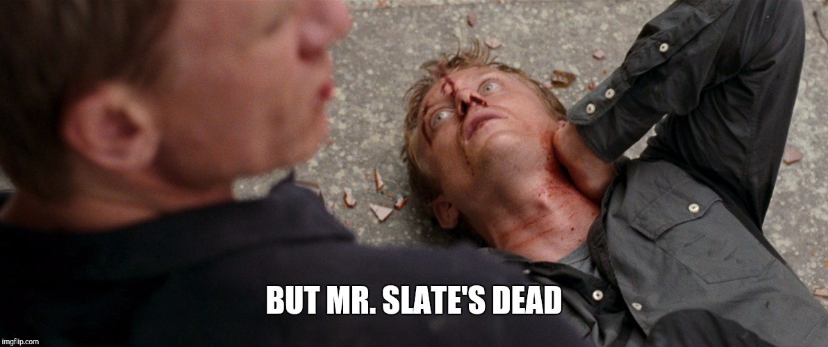 BUT MR. SLATE'S DEAD | made w/ Imgflip meme maker