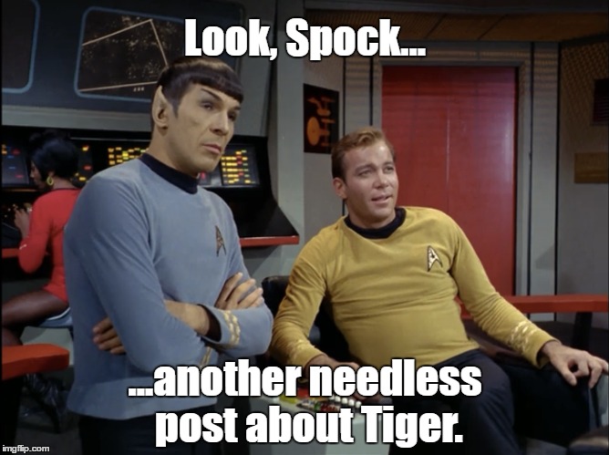 Spock Kirk Tiger |  Look, Spock... ...another needless post about Tiger. | image tagged in tiger,tiger woods,pga,pga tour,golf,spock | made w/ Imgflip meme maker