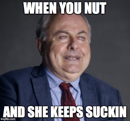 WHEN YOU NUT; AND SHE KEEPS SUCKIN | made w/ Imgflip meme maker