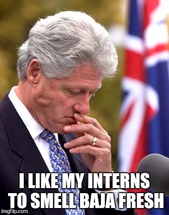 I LIKE MY INTERNS TO SMELL BAJA FRESH | made w/ Imgflip meme maker