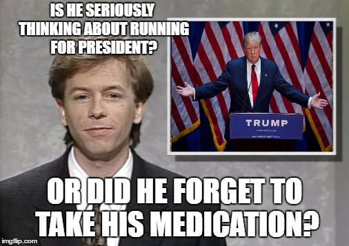 David Spade: Hollywood Minute | IS HE SERIOUSLY THINKING ABOUT RUNNING FOR PRESIDENT? OR DID HE FORGET TO TAKE HIS MEDICATION? | image tagged in david spade hollywood minute,donald trump | made w/ Imgflip meme maker
