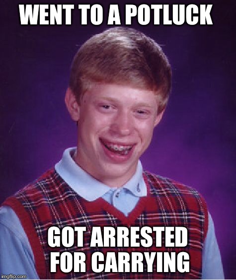Bad Luck Brian Meme | WENT TO A POTLUCK GOT ARRESTED FOR CARRYING | image tagged in memes,bad luck brian | made w/ Imgflip meme maker