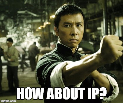 Ip Man | HOW ABOUT IP? | image tagged in ip man | made w/ Imgflip meme maker
