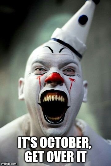IT'S OCTOBER, GET OVER IT | made w/ Imgflip meme maker