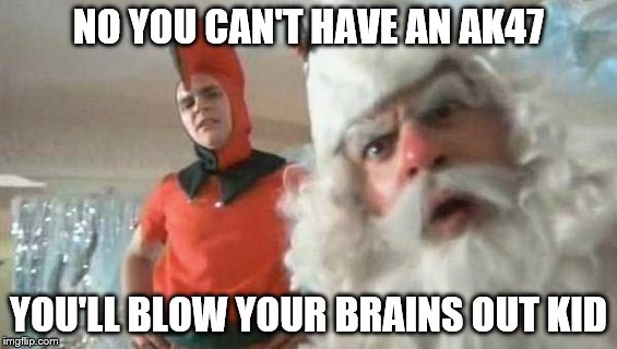 NO YOU CAN'T HAVE AN AK47 YOU'LL BLOW YOUR BRAINS OUT KID | made w/ Imgflip meme maker
