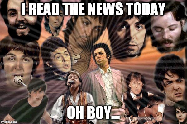 I READ THE NEWS TODAY OH BOY... | made w/ Imgflip meme maker