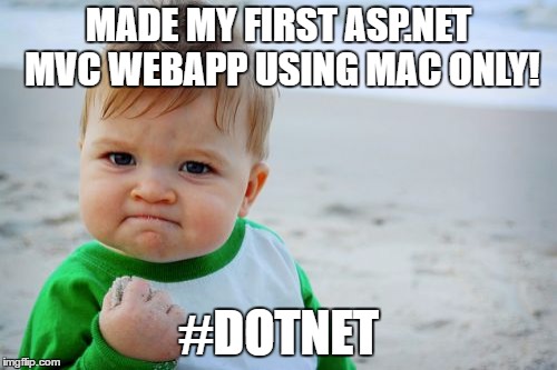 Success Kid Original Meme | MADE MY FIRST ASP.NET MVC WEBAPP USING MAC ONLY! #DOTNET | image tagged in memes,success kid original | made w/ Imgflip meme maker