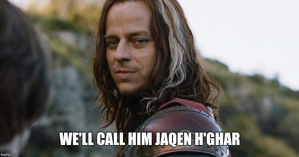 WE'LL CALL HIM JAQEN H'GHAR | made w/ Imgflip meme maker