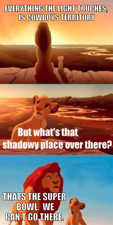 Simba Shadowy Place | EVERYTHING THE LIGHT TOUCHES,  IS COWBOYS TERRITORY; THATS THE SUPER BOWL,  WE CAN'T GO THERE. | image tagged in memes,simba shadowy place | made w/ Imgflip meme maker