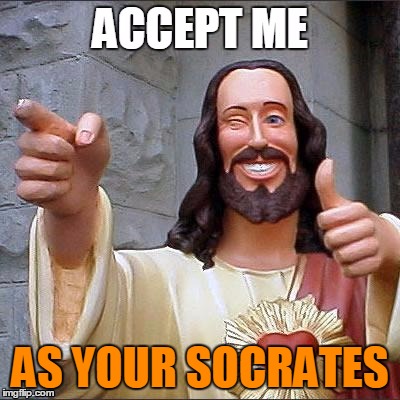AS YOUR SOCRATES | made w/ Imgflip meme maker