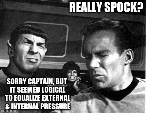 Star Trek Space Farts | REALLY SPOCK? SORRY CAPTAIN, BUT IT SEEMED LOGICAL TO EQUALIZE EXTERNAL & INTERNAL PRESSURE | image tagged in star trek space farts | made w/ Imgflip meme maker