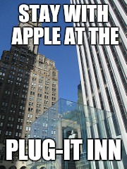 Plug-it Inn | STAY WITH APPLE AT THE; PLUG-IT INN | image tagged in apple | made w/ Imgflip meme maker