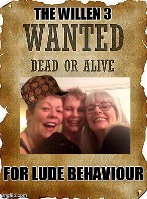 wanted dead or alive | THE WILLEN 3; FOR LUDE BEHAVIOUR | image tagged in wanted dead or alive,scumbag | made w/ Imgflip meme maker