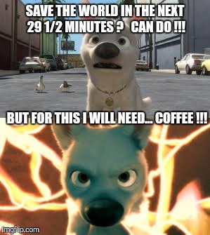 SAVING THE WORLD | SAVE THE WORLD IN THE NEXT 29 1/2 MINUTES ?   CAN DO !!! BUT FOR THIS I WILL NEED...
COFFEE !!! | image tagged in bolt,coffee,memes,funny memes,saving the world,java | made w/ Imgflip meme maker