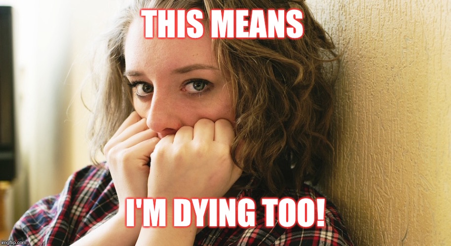 THIS MEANS I'M DYING TOO! | made w/ Imgflip meme maker