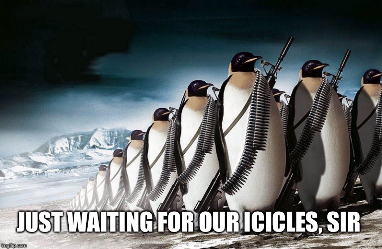 JUST WAITING FOR OUR ICICLES, SIR | made w/ Imgflip meme maker