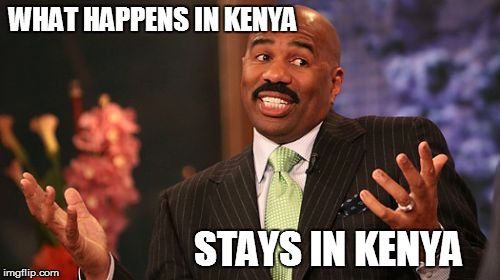 Steve Harvey Meme | WHAT HAPPENS IN KENYA STAYS IN KENYA | image tagged in memes,steve harvey | made w/ Imgflip meme maker