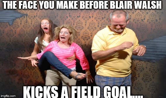 Field Goal Fails | THE FACE YOU MAKE BEFORE BLAIR WALSH; KICKS A FIELD GOAL.... | image tagged in blair walsh,scared,field goal | made w/ Imgflip meme maker