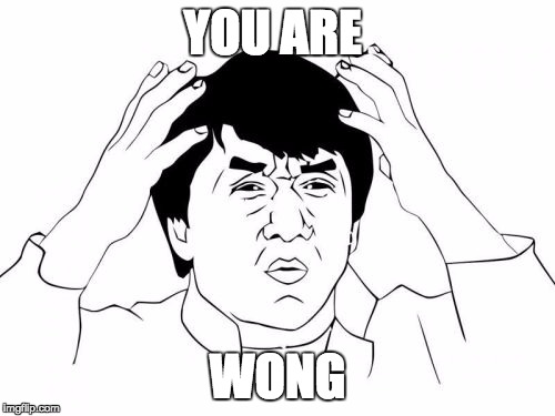 Jackie Chan WTF | YOU ARE; WONG | image tagged in memes,jackie chan wtf | made w/ Imgflip meme maker