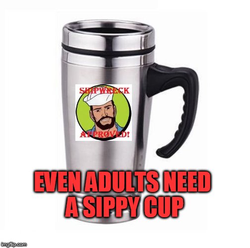 Morning Coffee Is Mandatory! | EVEN ADULTS NEED A SIPPY CUP | image tagged in coffee | made w/ Imgflip meme maker