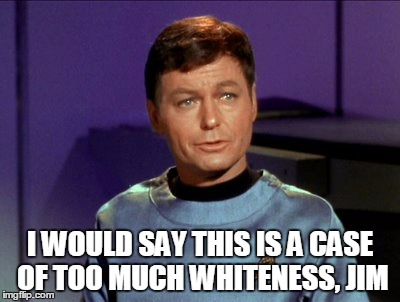 I WOULD SAY THIS IS A CASE OF TOO MUCH WHITENESS, JIM | made w/ Imgflip meme maker