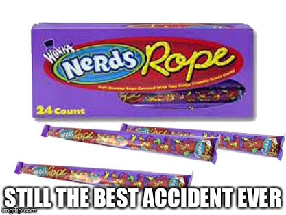 STILL THE BEST ACCIDENT EVER | image tagged in funny | made w/ Imgflip meme maker