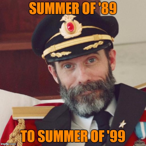 SUMMER OF '89 TO SUMMER OF '99 | made w/ Imgflip meme maker