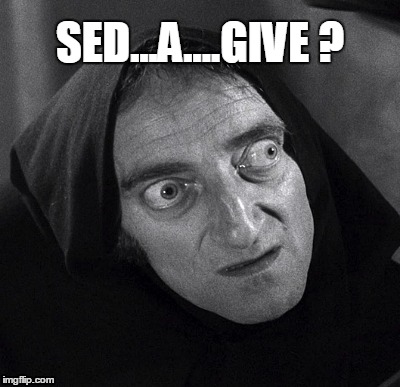 SED...A....GIVE ? | made w/ Imgflip meme maker