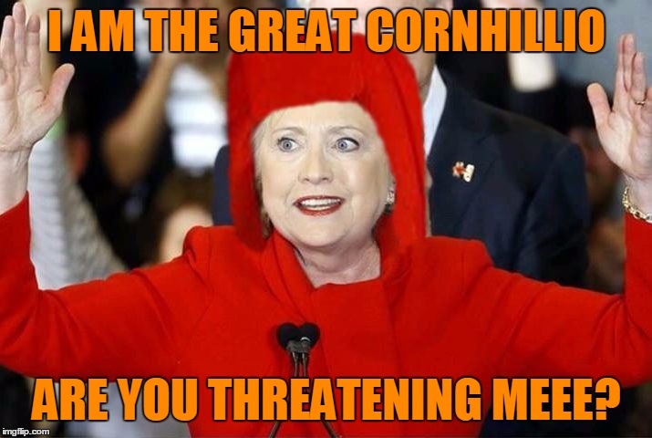 I AM THE GREAT CORNHILLIO ARE YOU THREATENING MEEE? | made w/ Imgflip meme maker