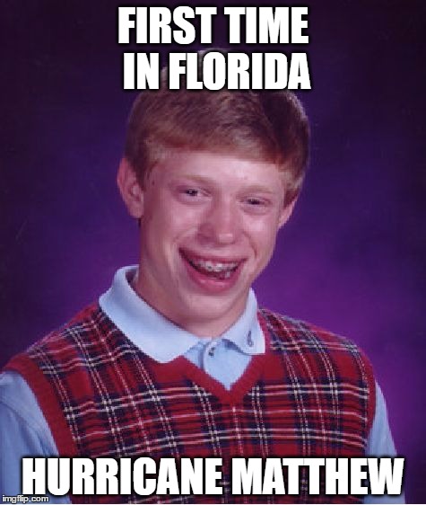 Bad Luck Brian | FIRST TIME IN FLORIDA; HURRICANE MATTHEW | image tagged in memes,bad luck brian,hurricane matthew,florida | made w/ Imgflip meme maker