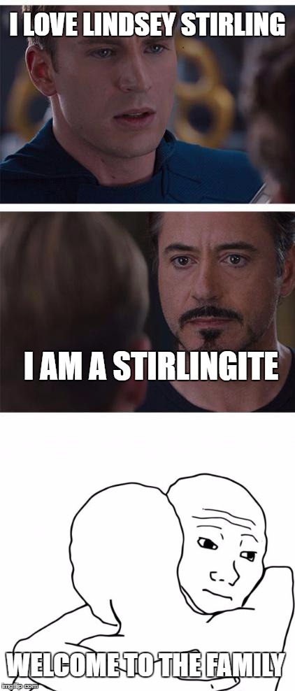 True Story | I LOVE LINDSEY STIRLING; I AM A STIRLINGITE; WELCOME TO THE FAMILY | image tagged in lindsey stirling,stirlingite,ksll,family | made w/ Imgflip meme maker