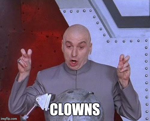 My school is letting kids stay home bc of clowns, hilarious. | CLOWNS | image tagged in memes,dr evil laser | made w/ Imgflip meme maker