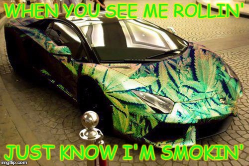Heck yeah XD | WHEN YOU SEE ME ROLLIN'; JUST KNOW I'M SMOKIN' | image tagged in facebook,funny,weed,smoke weed | made w/ Imgflip meme maker