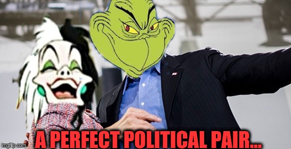 Cruella Clinton and her VP pick.... | A PERFECT POLITICAL PAIR... | image tagged in cruella clinton and tim the grinch,memes | made w/ Imgflip meme maker