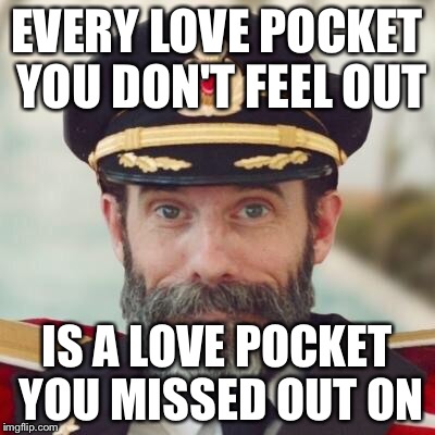 Valid reason to sleep with many women | EVERY LOVE POCKET YOU DON'T FEEL OUT; IS A LOVE POCKET YOU MISSED OUT ON | image tagged in sex,sex advice,man logic,manslut,slut,hot pockets | made w/ Imgflip meme maker